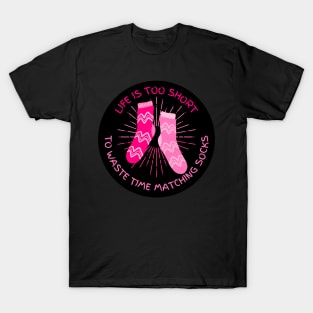 Life is Too Short to Waste Time Matching Socks T-Shirt